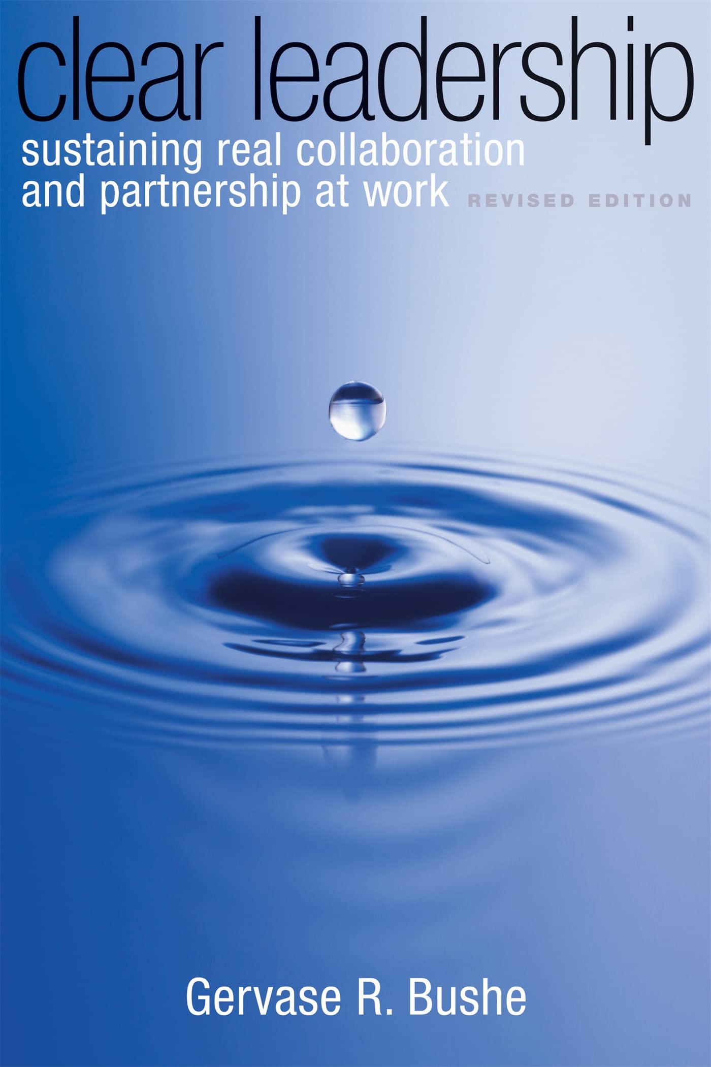 Clear Leadership: Sustaining Real Collaboration and Partnership at Work - 6748