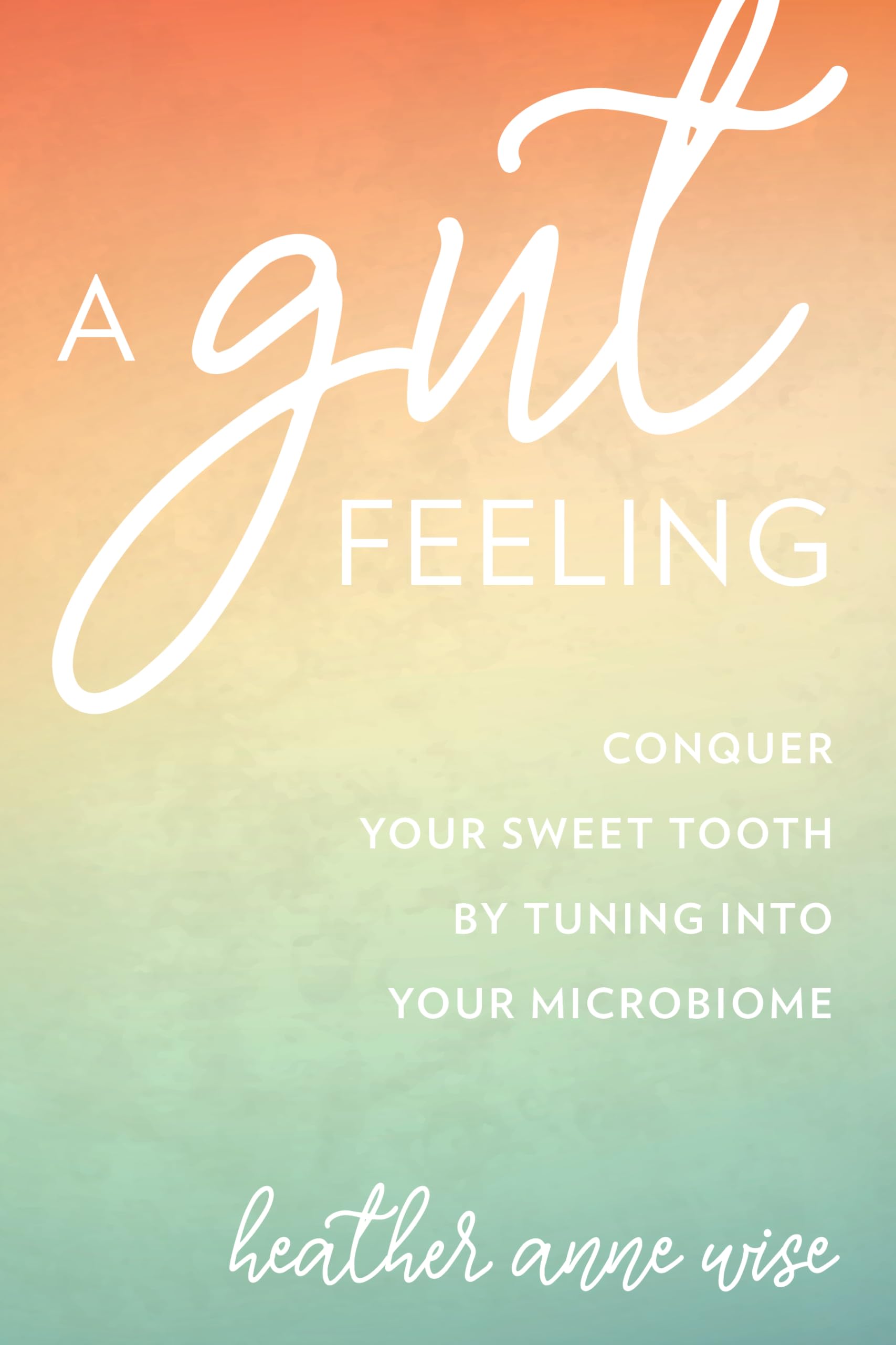 A Gut Feeling: Conquer Your Sweet Tooth by Tuning Into Your Microbiome - 1367