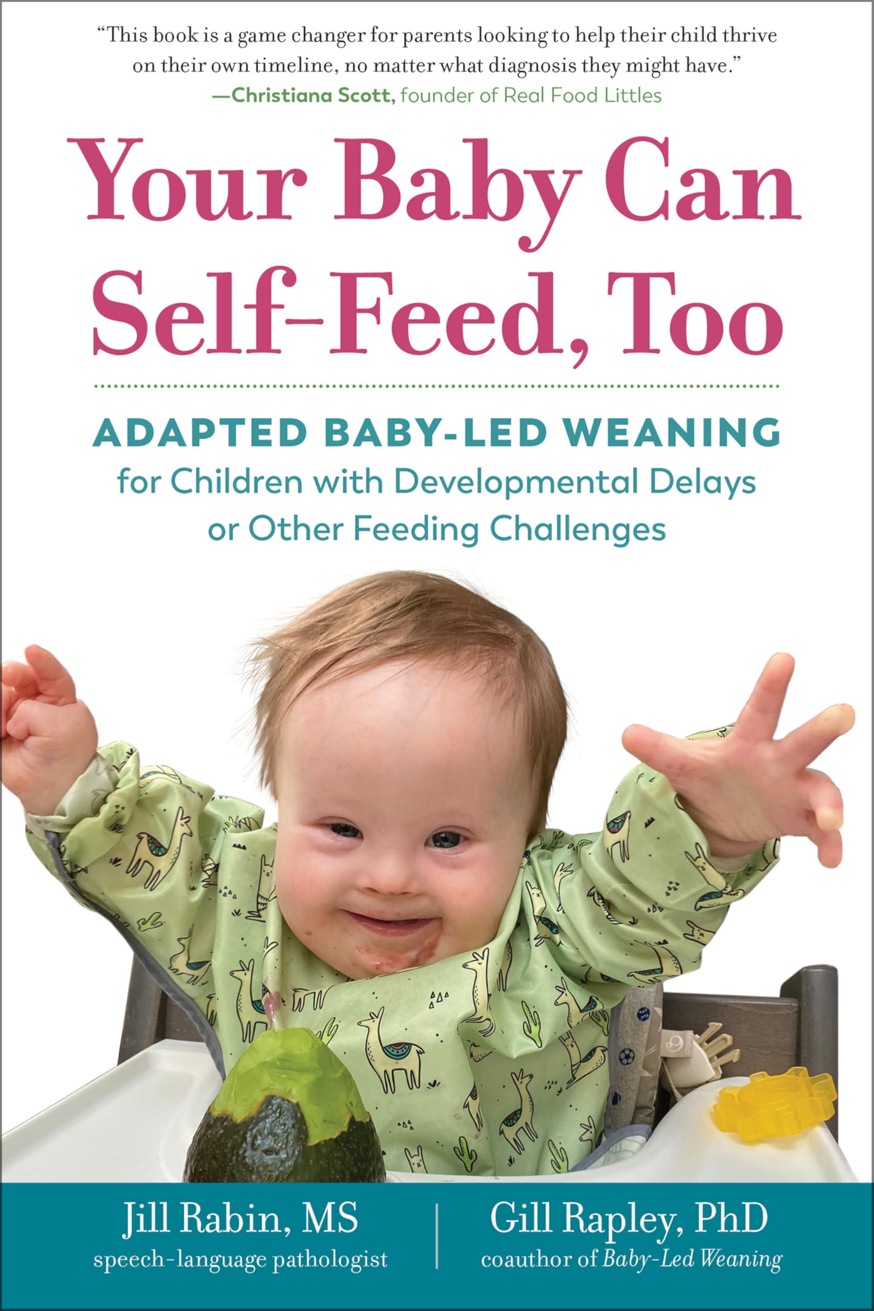 Your Baby Can Self-Feed, Too: Adapted Baby-Led Weaning for Children with Developmental Delays or Other Feeding Challenges (The Authoritative Baby-Led Weaning Series) - 6659