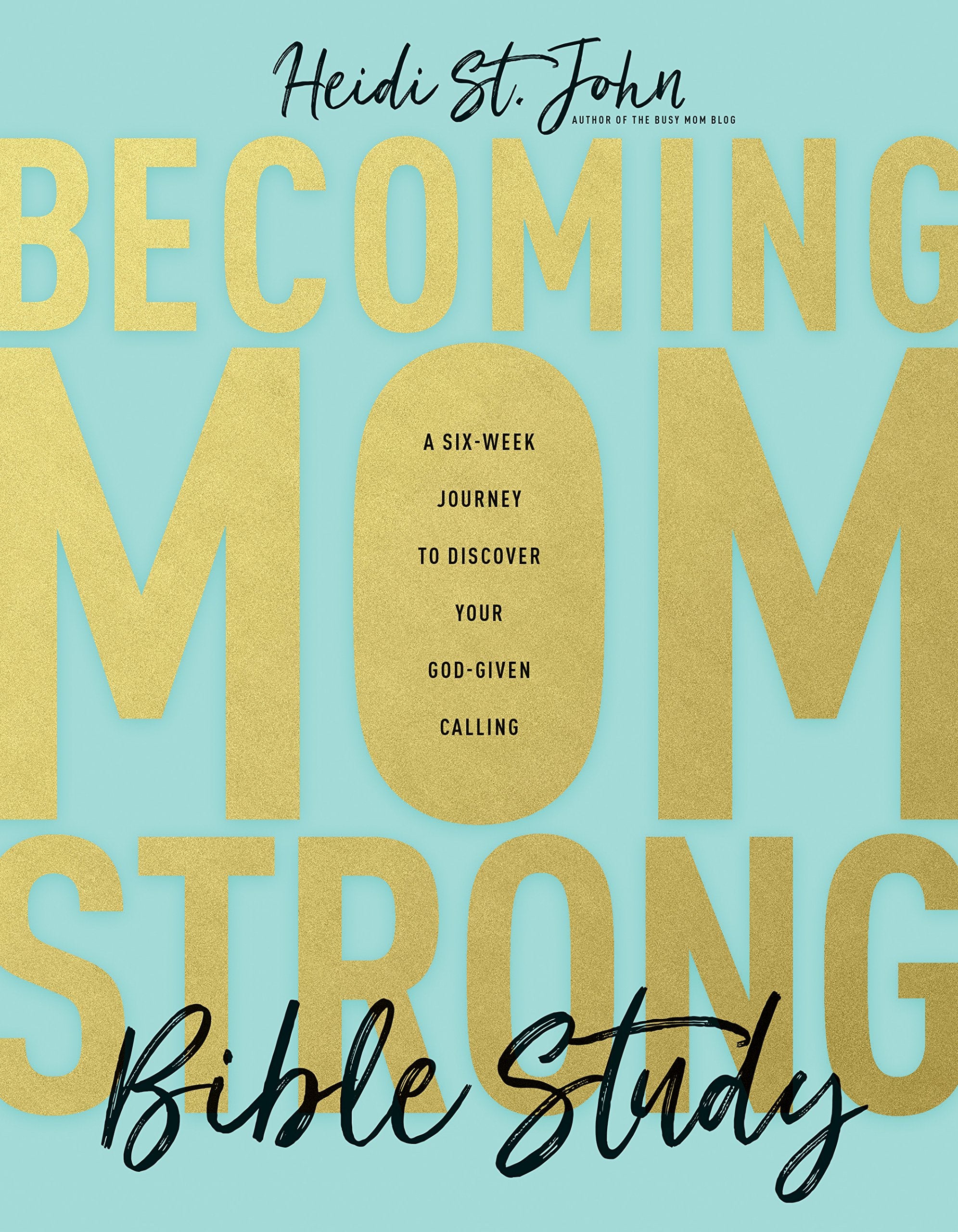 Becoming MomStrong Bible Study: A Six-Week Journey to Discover Your God-Given Calling - 2544