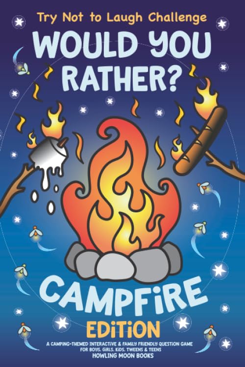 Try Not to Laugh Challenge Would You Rather? Campfire Edition: A Camping-Themed Interactive & Family Friendly Question Game for Boys, Girls, Kids, Tweens & Teens - 3737