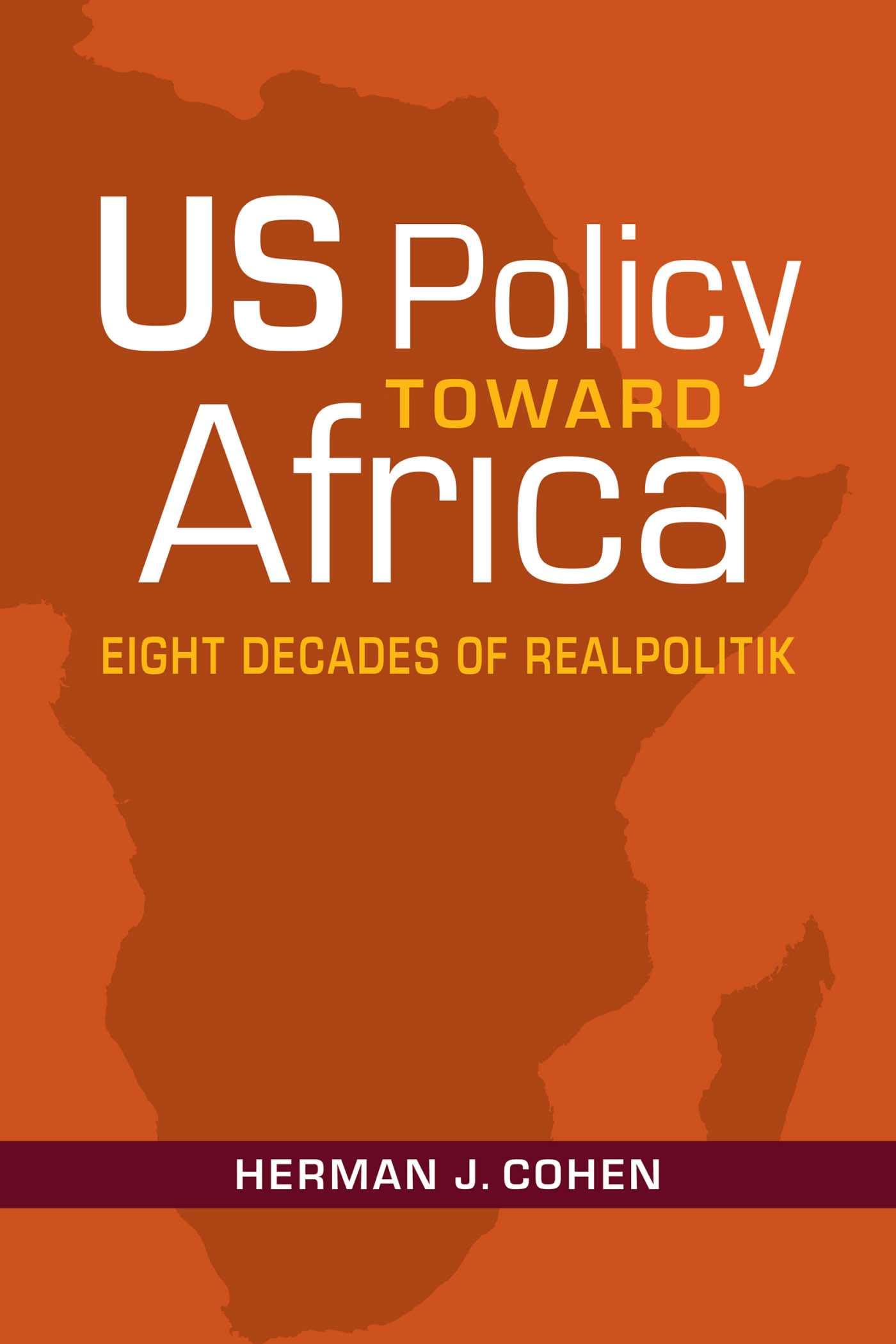 US Policy Toward Africa: Eight Decades of Realpolitik (An ADST-DACOR Diplomats and Diplomacy Book) - 9576