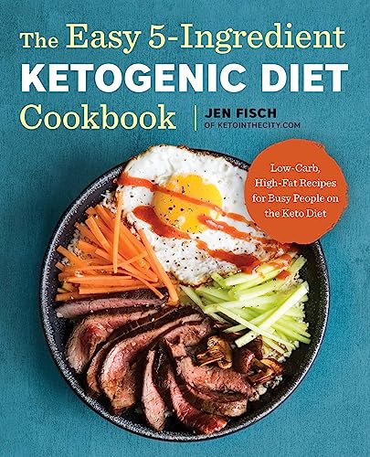 The Easy 5-Ingredient Ketogenic Diet Cookbook: Low-Carb, High-Fat Recipes for Busy People on the Keto Diet - 6978