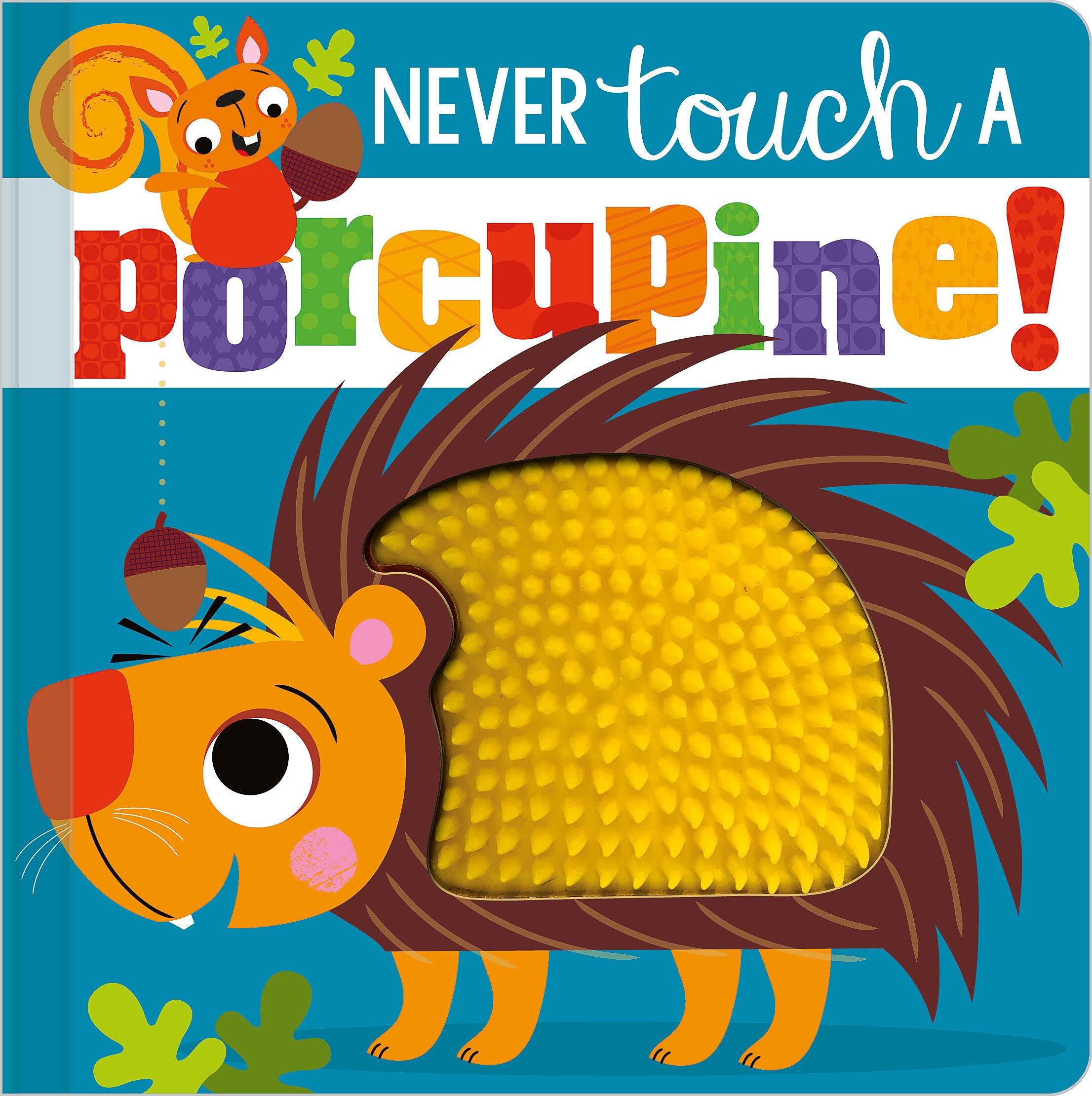 NEVER TOUCH A PORCUPINE!