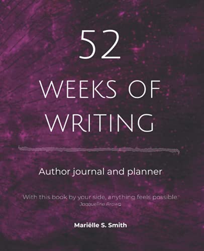 52 Weeks of Writing Author Journal and Planner, Vol. II: Get out of your own way and become the writer you're meant to be - 9575