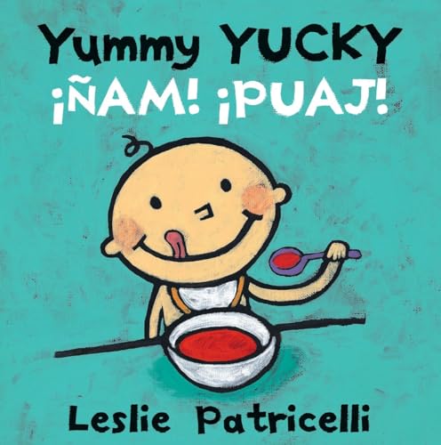 Yummy Yucky/¡Ñam! ¡Puaj! (Leslie Patricelli board books)