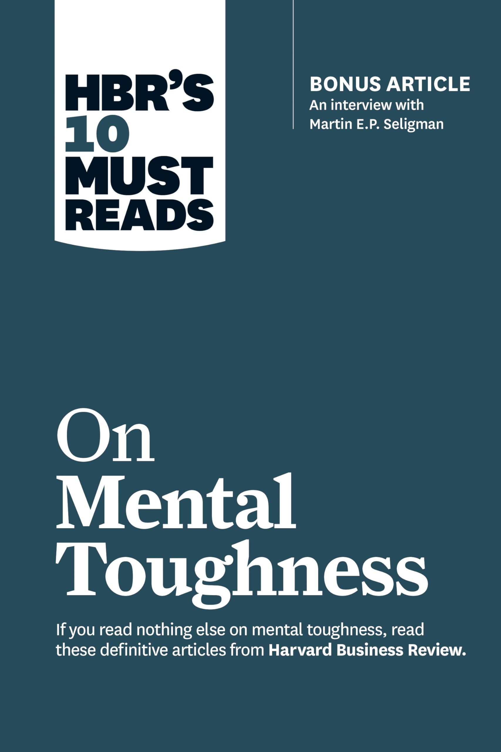 HBR's 10 Must Reads on Mental Toughness (with bonus interview "Post-Traumatic Growth and Building Resilience" with Martin Seligman) (HBR's 10 Must Reads) - 2436