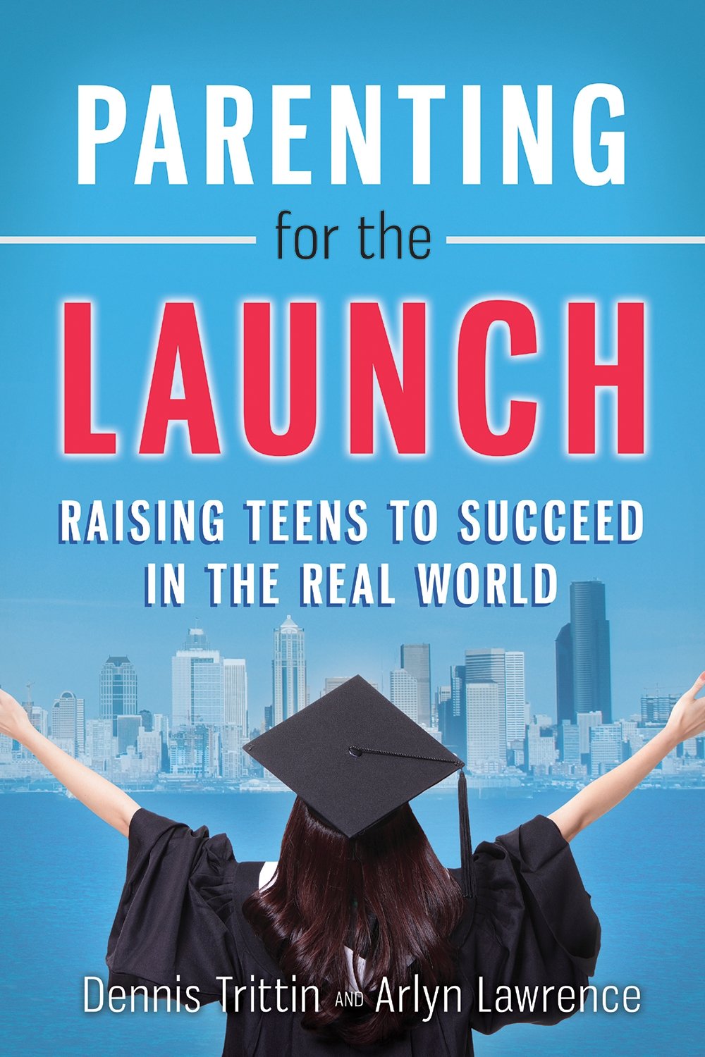 Parenting for the Launch: Raising Teens to Succeed in the Real World - 3436