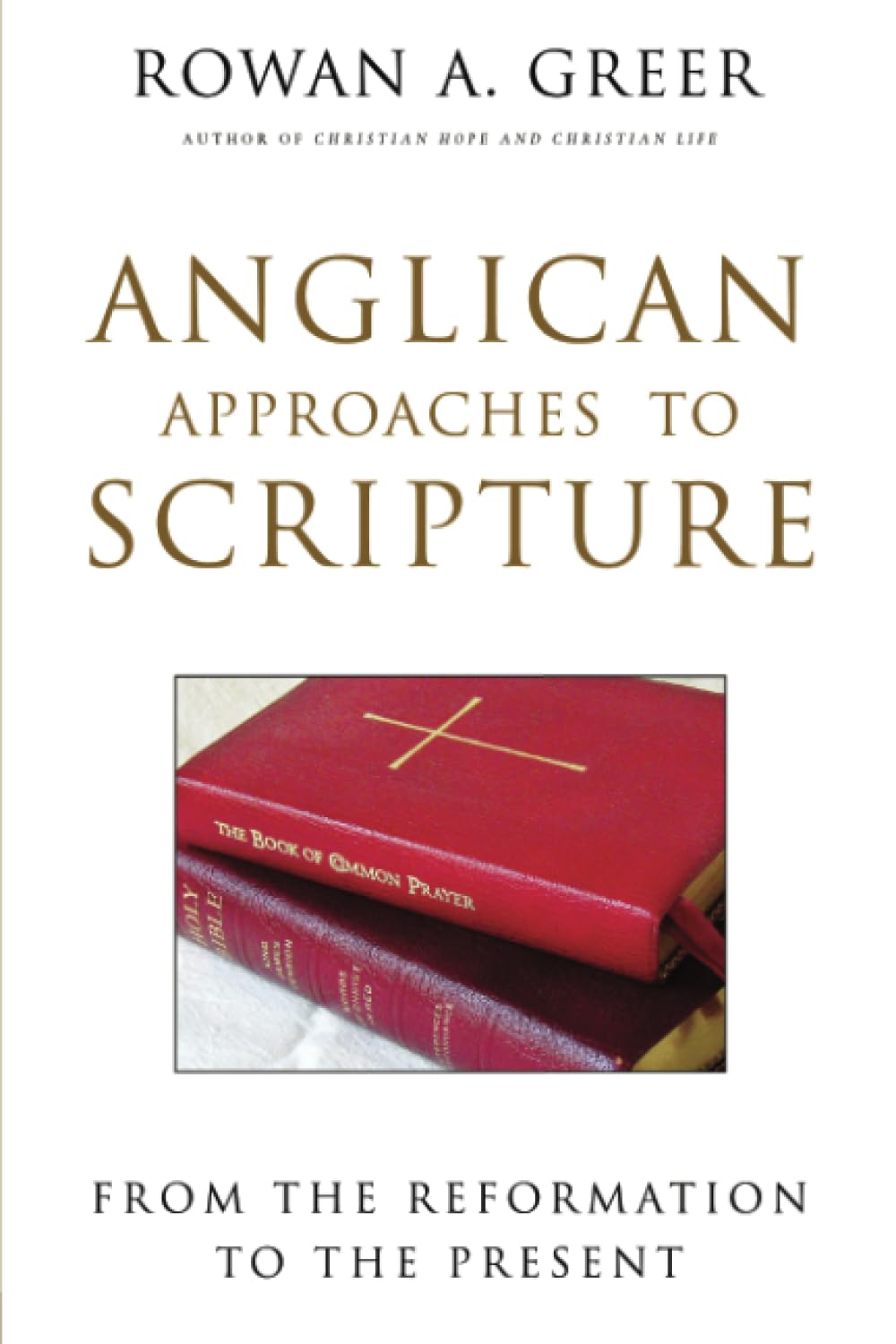 Anglican Approaches to Scripture: From the Reformation to the Present - 5526