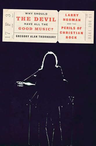 Why Should the Devil Have All the Good Music?: Larry Norman and the Perils of Christian Rock - 4230