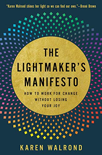 The Lightmaker's Manifesto: How to Work for Change without Losing Your Joy - 9323