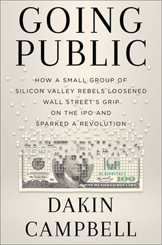 Going Public: How Silicon Valley Rebels Loosened Wall Streets Grip on the IPO and Sparked a Revolution - 3934