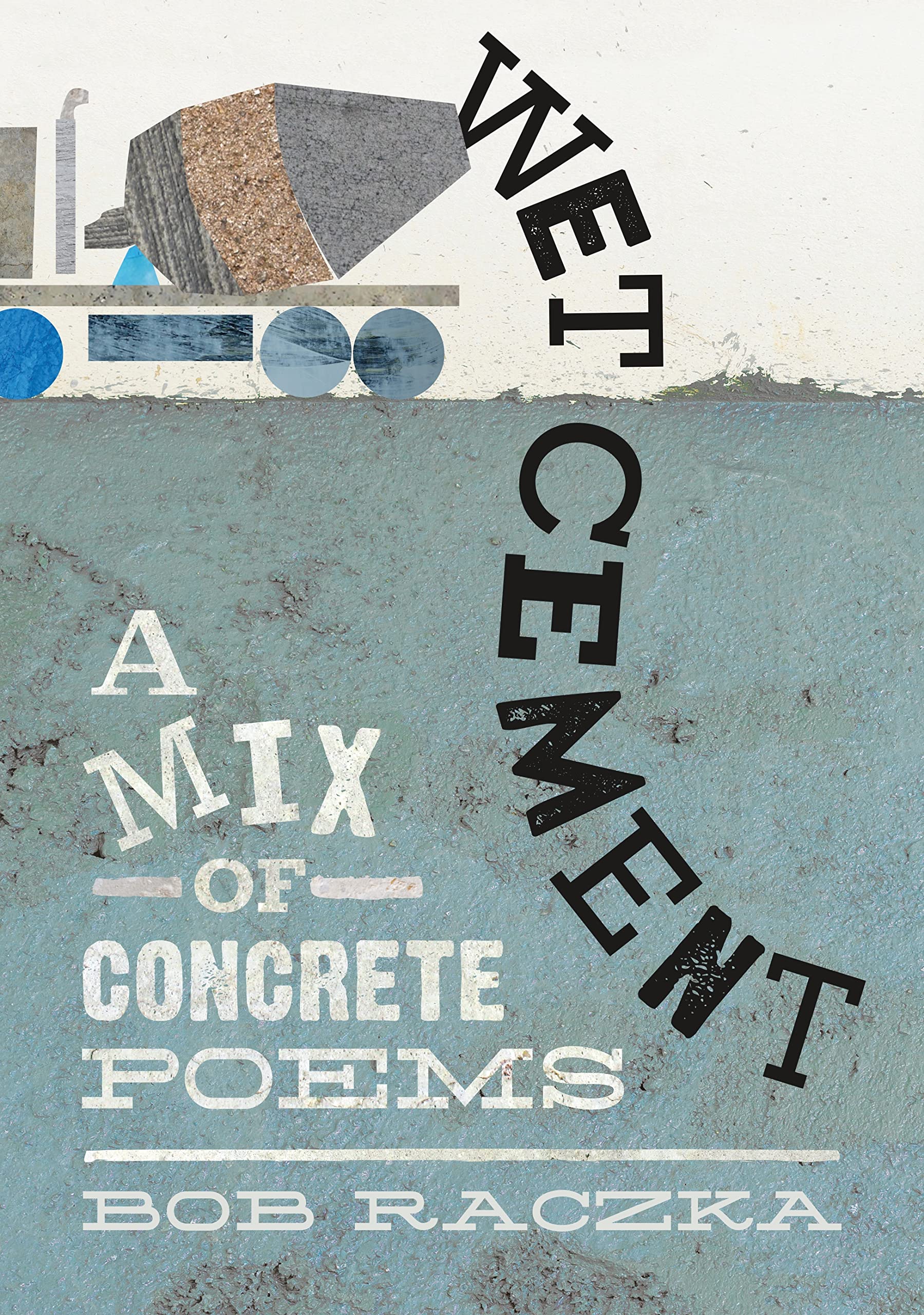 Wet Cement: A Mix of Concrete Poems - 3752