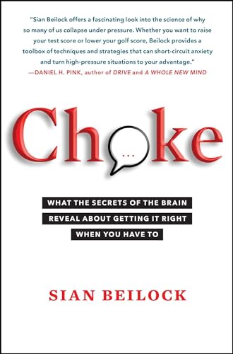 Choke: What the Secrets of the Brain Reveal About Getting It Right When You Have To - 1815