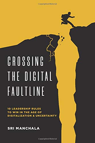 Crossing the Digital Faultline: 10 Leadership Rules to Win in the Age of Digitalization and Uncertainty - 3354