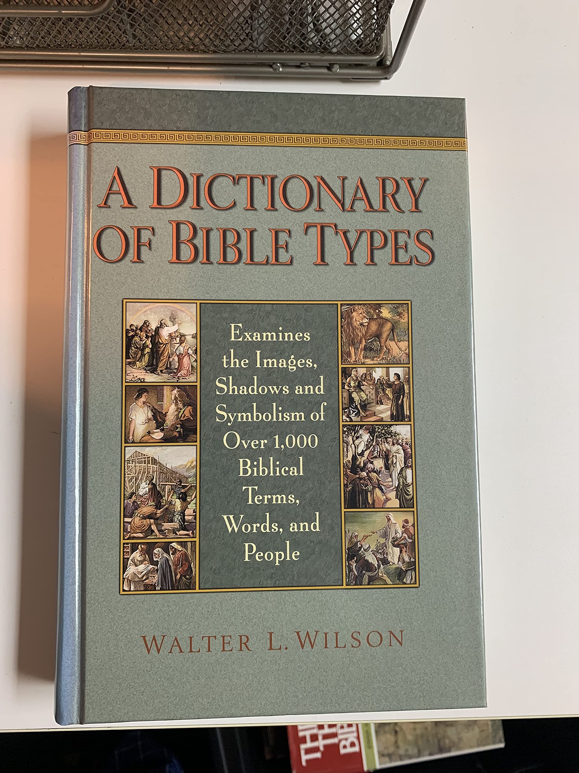 A Dictionary of Bible Types: Examines the Images, Shadows and Symbolism of over 1,000 Biblical Terms, Words, and People - 9215