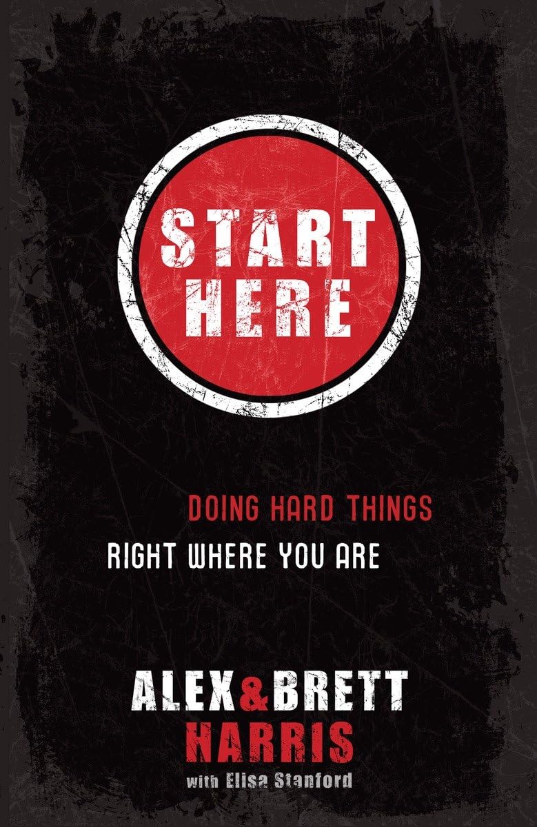 Start Here: Doing Hard Things Right Where You Are - 6173