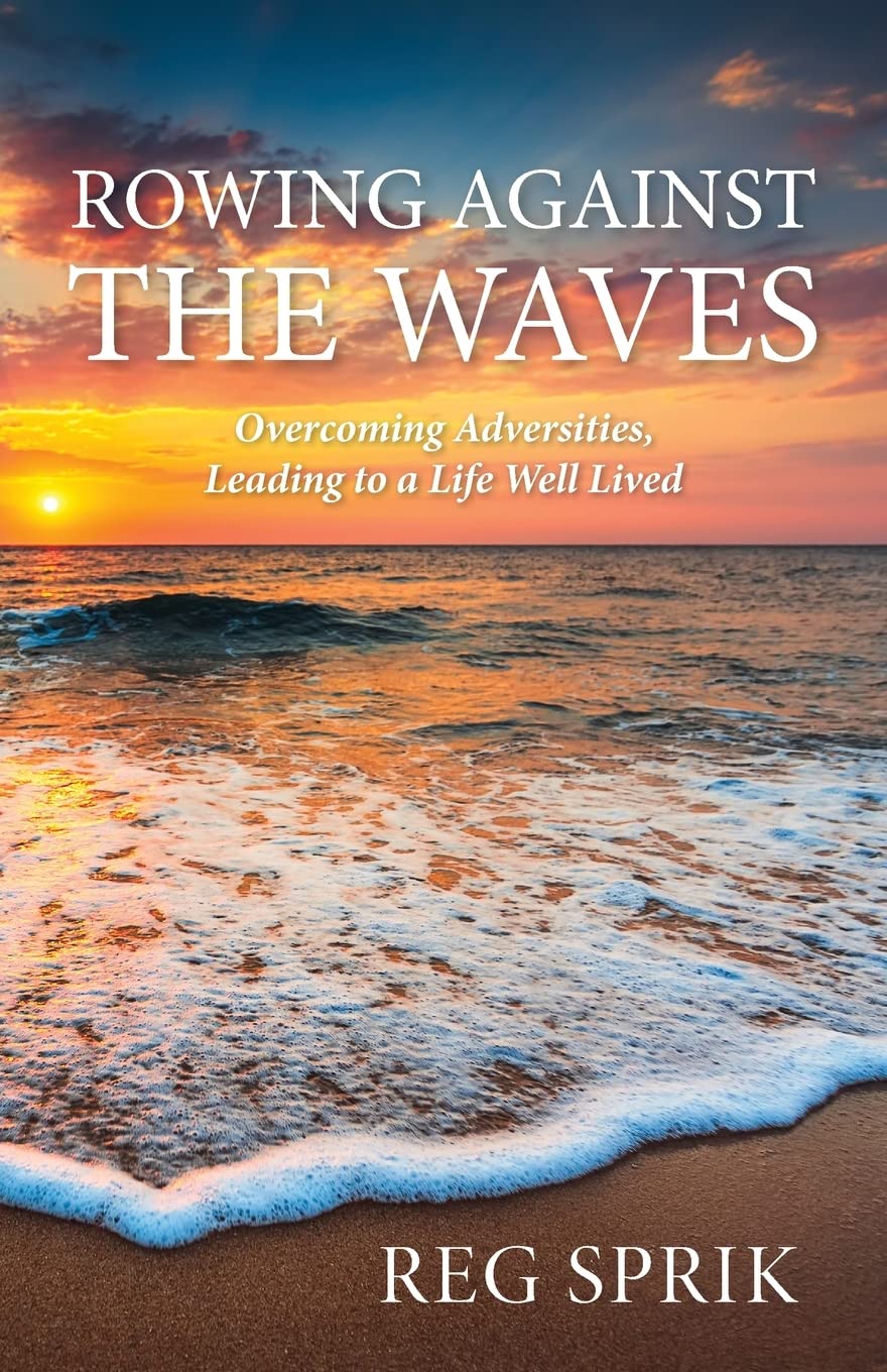 Rowing Against the Waves: Overcoming Adversities, Leading to a Life Well Lived - 1229