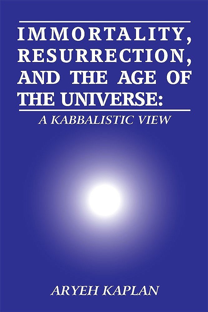 Immortality, Resurrection and the Age of the Universe: A Kabbalistic View (English and Hebrew Edition) - 737