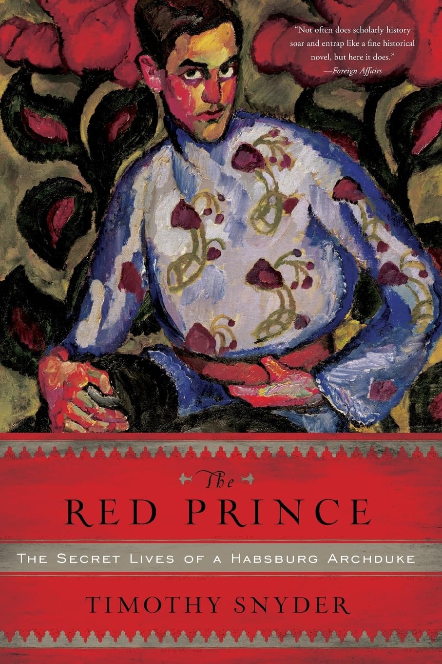 The Red Prince: The Secret Lives of a Habsburg Archduke - 9901