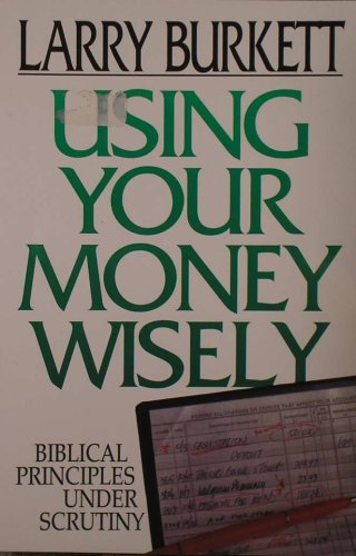 Using Your Money Wisely: Biblical Principles Under Scrutiny - 6664