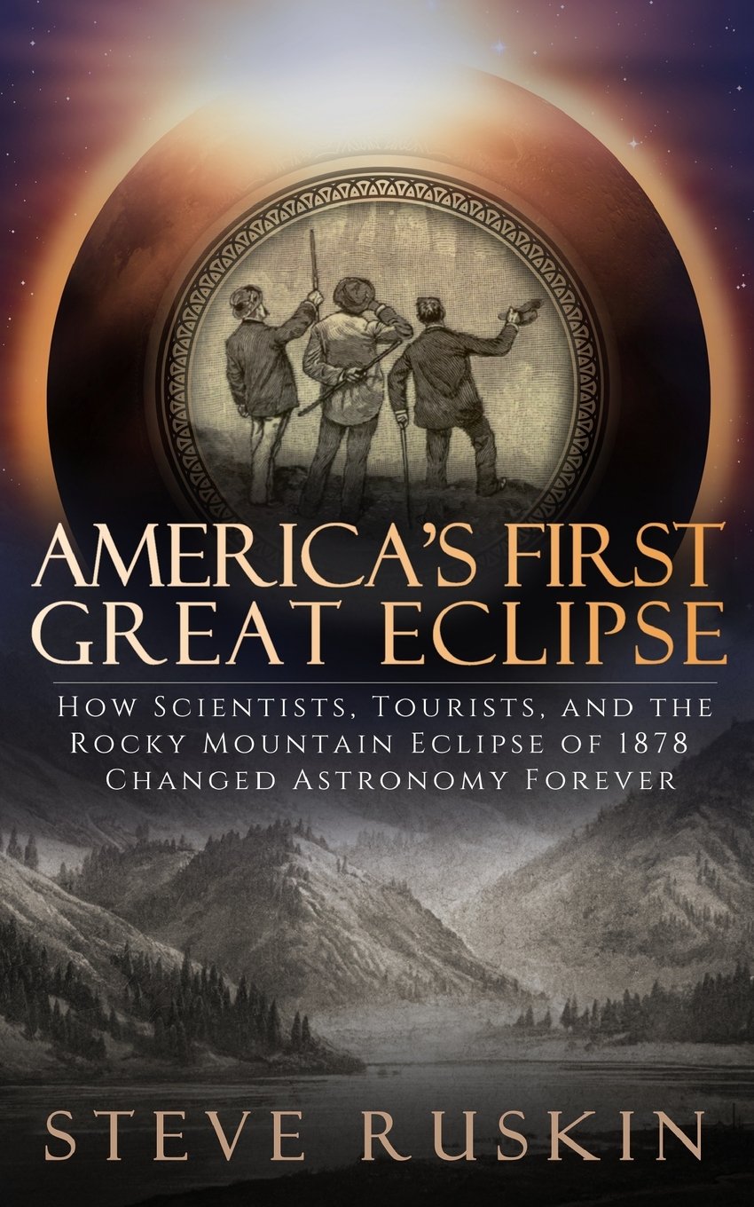 America's First Great Eclipse: How Scientists, Tourists, and the Rocky Mountain Eclipse of 1878 Changed Astronomy Forever - 6432