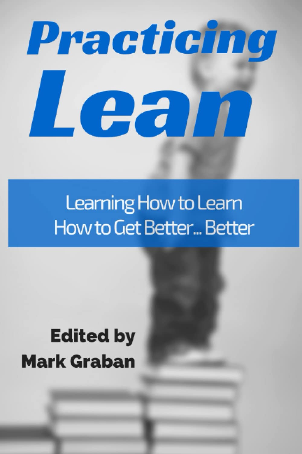 Practicing Lean: Learning How to Learn How to Get Better... Better - 4652