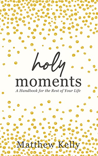 Holy Moments: A Handbook for the Rest of Your Life - 8844