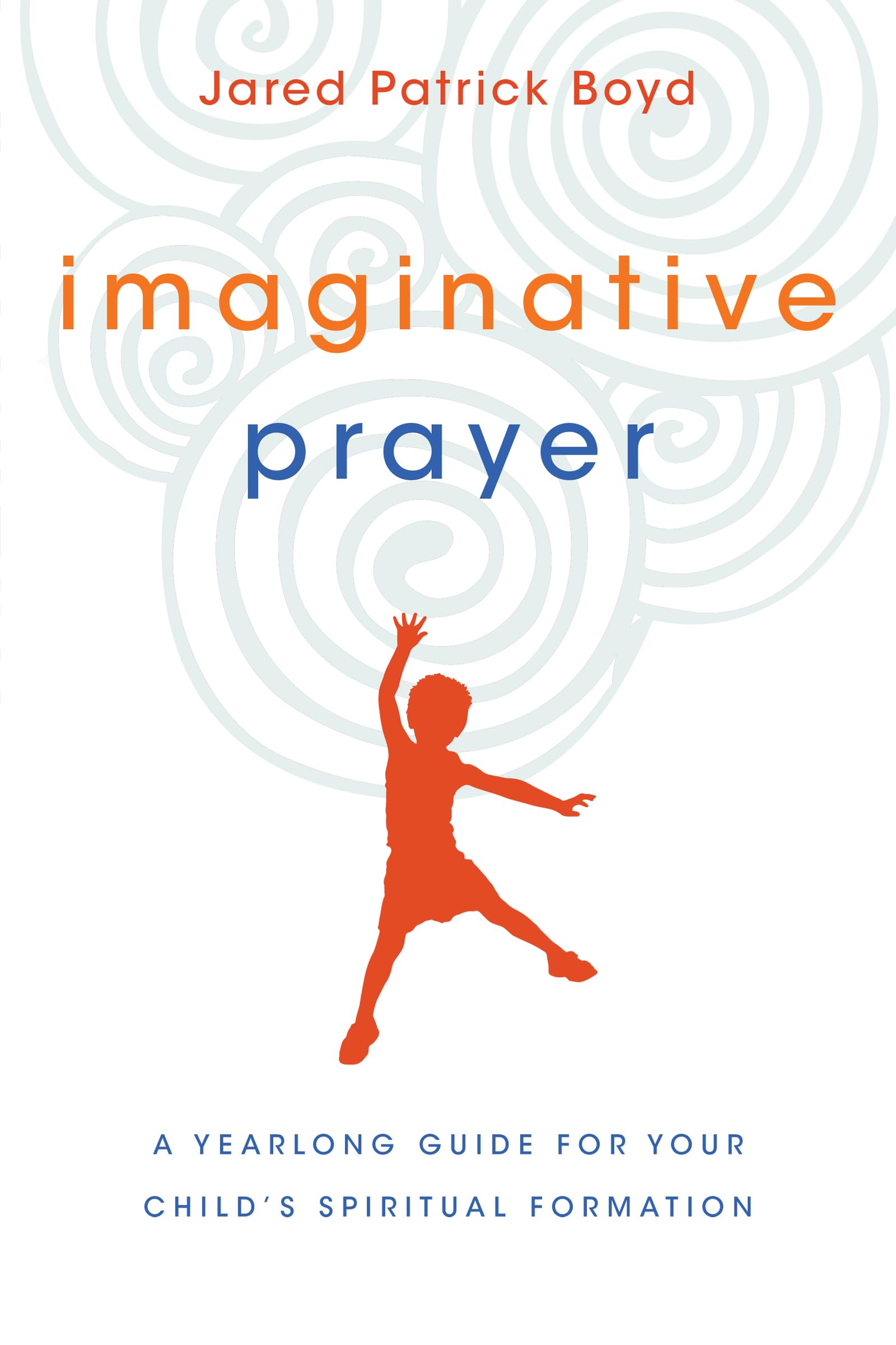 Imaginative Prayer: A Yearlong Guide for Your Child's Spiritual Formation - 4855