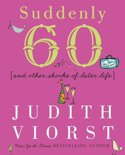 Suddenly Sixty: And Other Shocks of Later Life (Judith Viorst's Decades) - 203