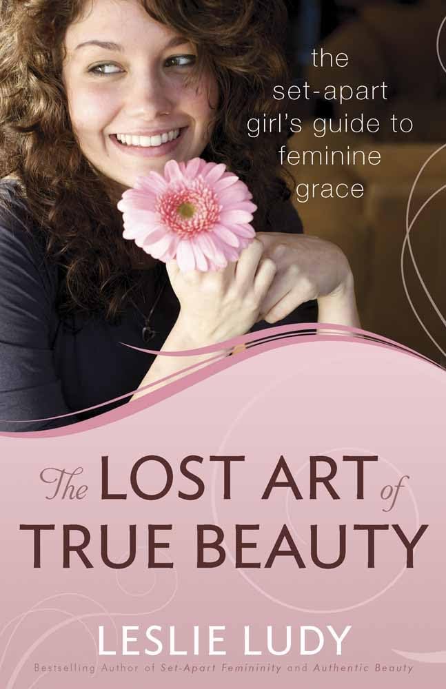 The Lost Art of True Beauty: The Set-Apart Girl's Guide to Feminine Grace - 1701