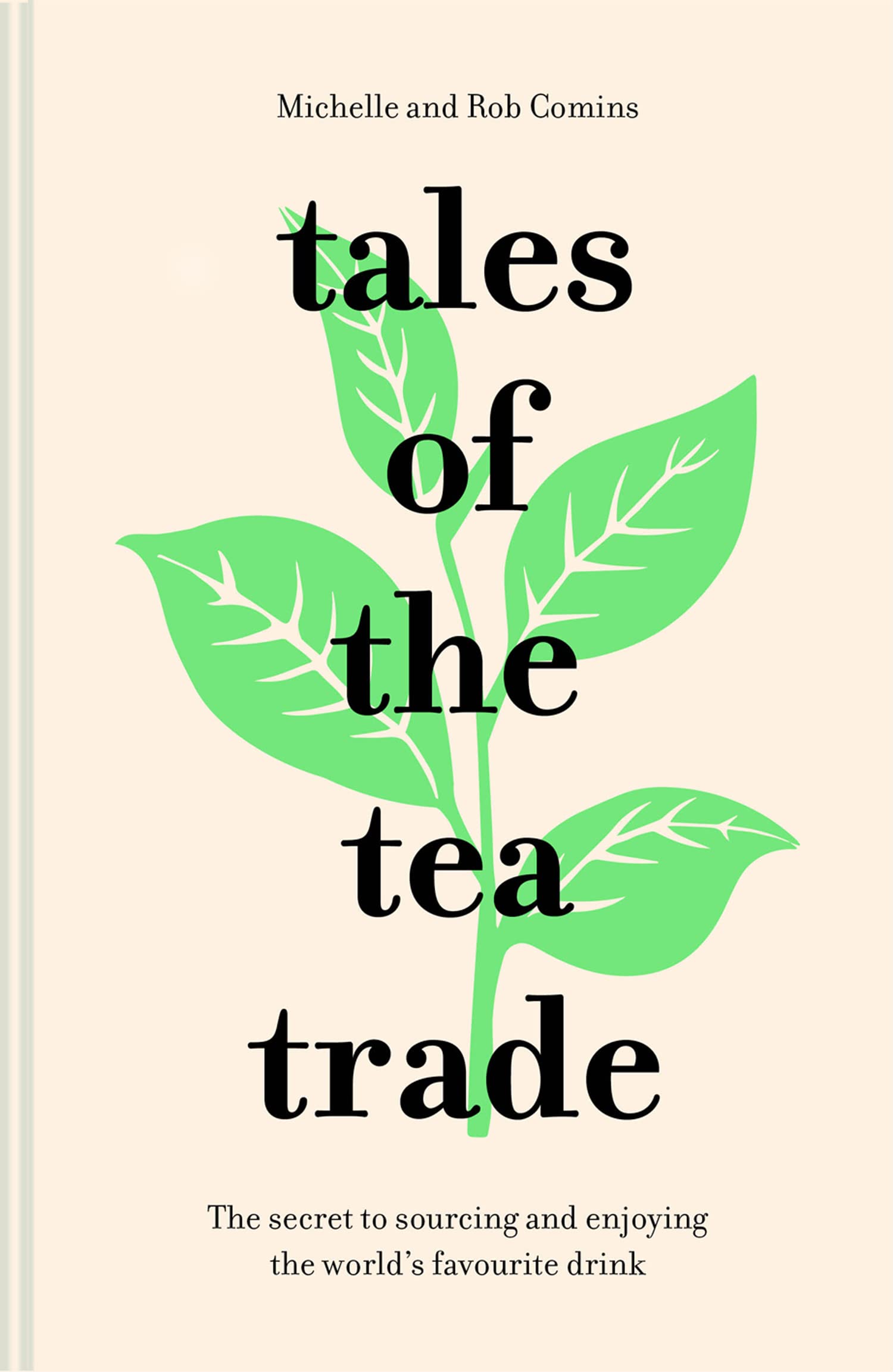 Tales of the Tea Trade: The Secret to Sourcing and Enjoying the World's Favourite Drink - 311