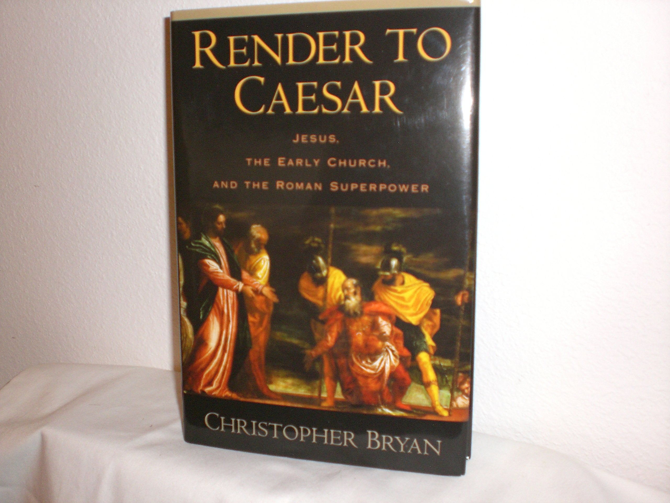 Render to Caesar: Jesus, the Early Church, and the Roman Superpower - 6326