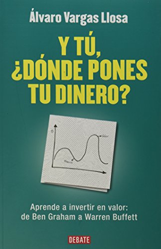 Y tu, donde pones tu dinero? Aprenda a invertir en valor: de Ben Graham a Warren Buffett (Autoayuda) (Spanish Edition) - 7708
