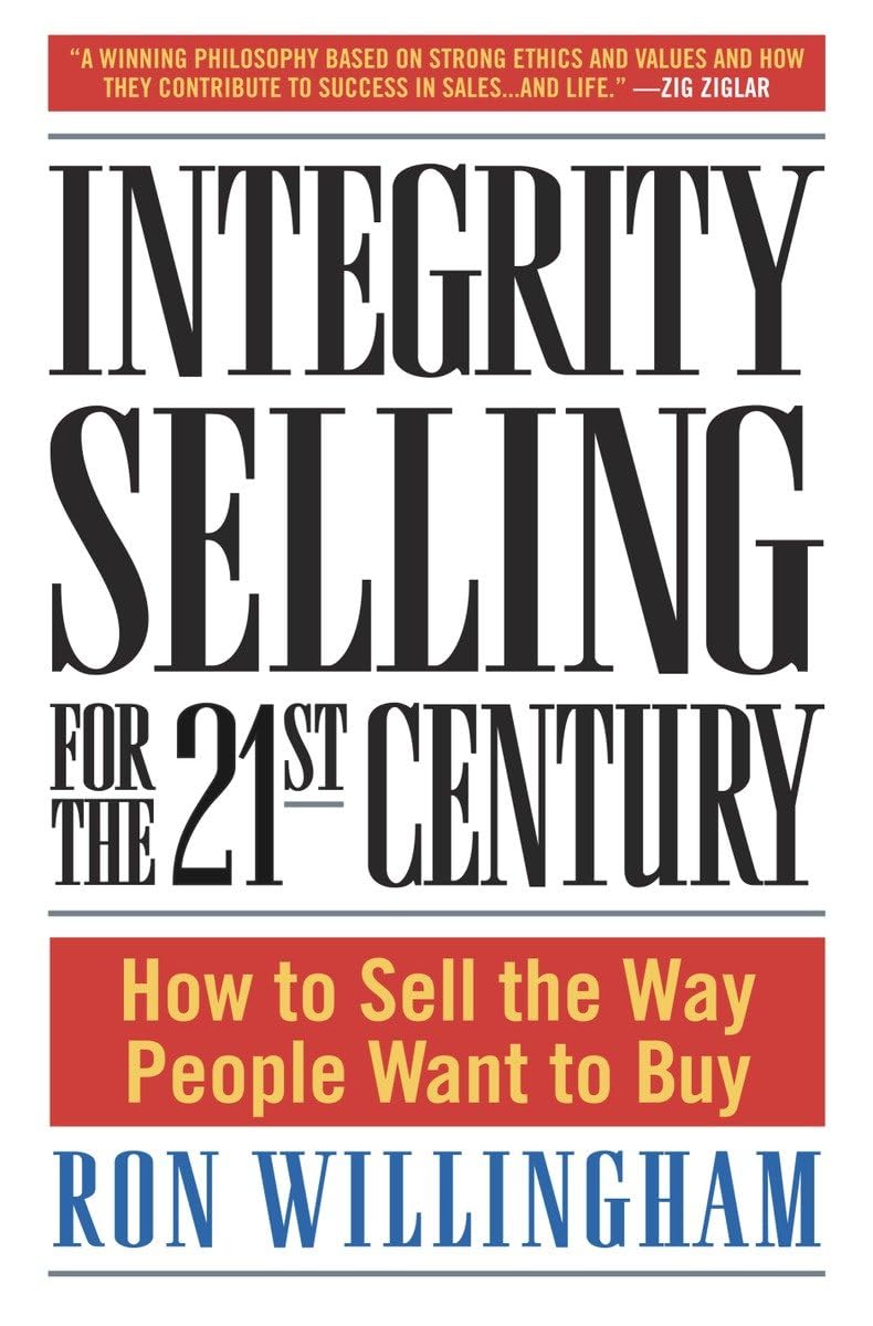 Integrity Selling for the 21st Century: How to Sell the Way People Want to Buy - 2082