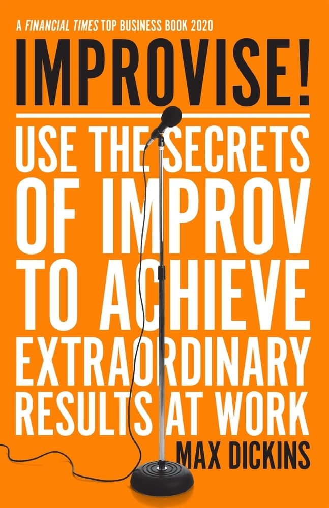 Improvise!: Use the Secrets of Improv to Achieve Extraordinary Results at Work - 3776