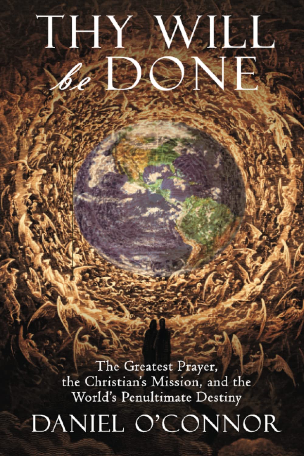 Thy Will Be Done: The Greatest Prayer, the Christian's Mission, and the World's Penultimate Destiny - 9476