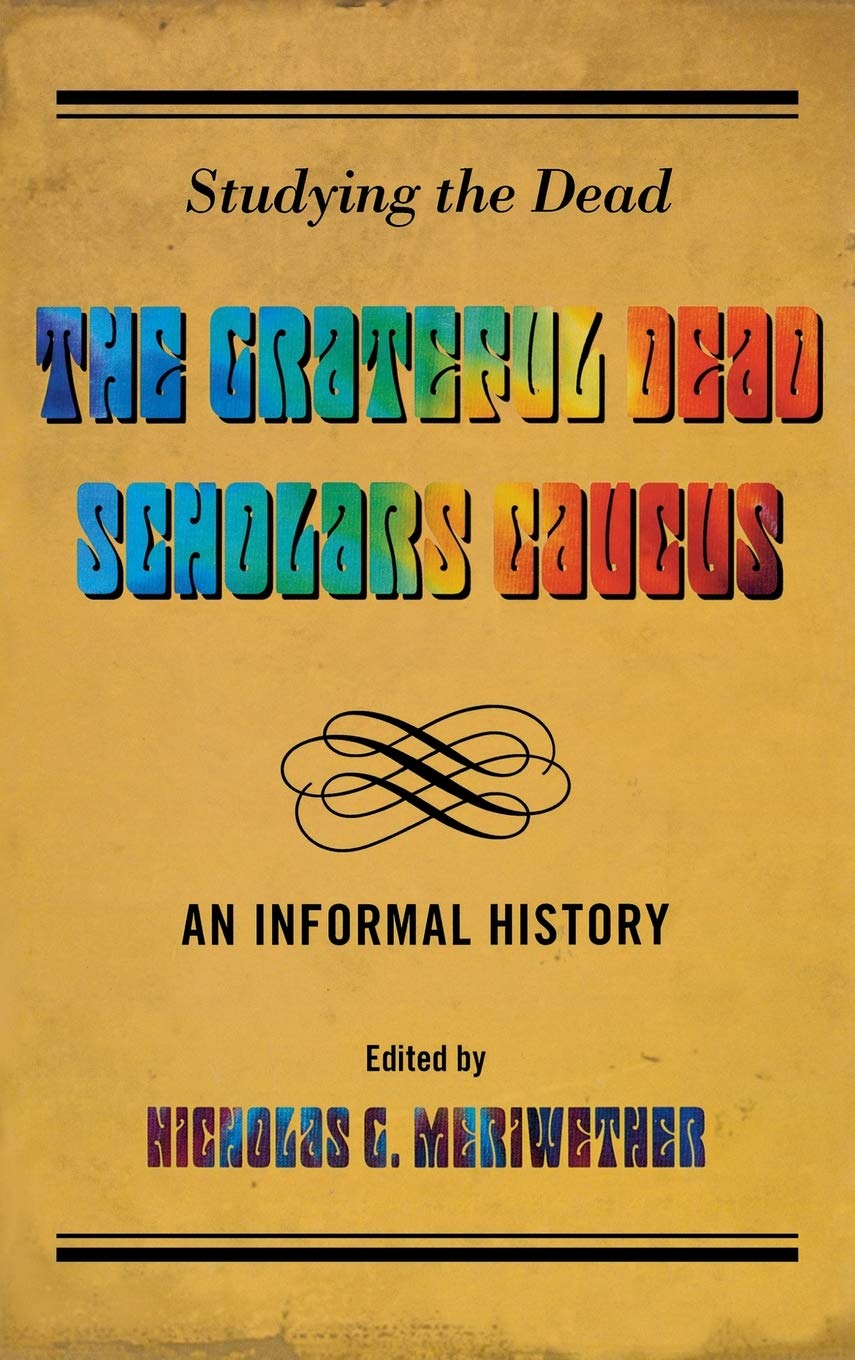 Studying the Dead: The Grateful Dead Scholars Caucus, An Informal History - 6872