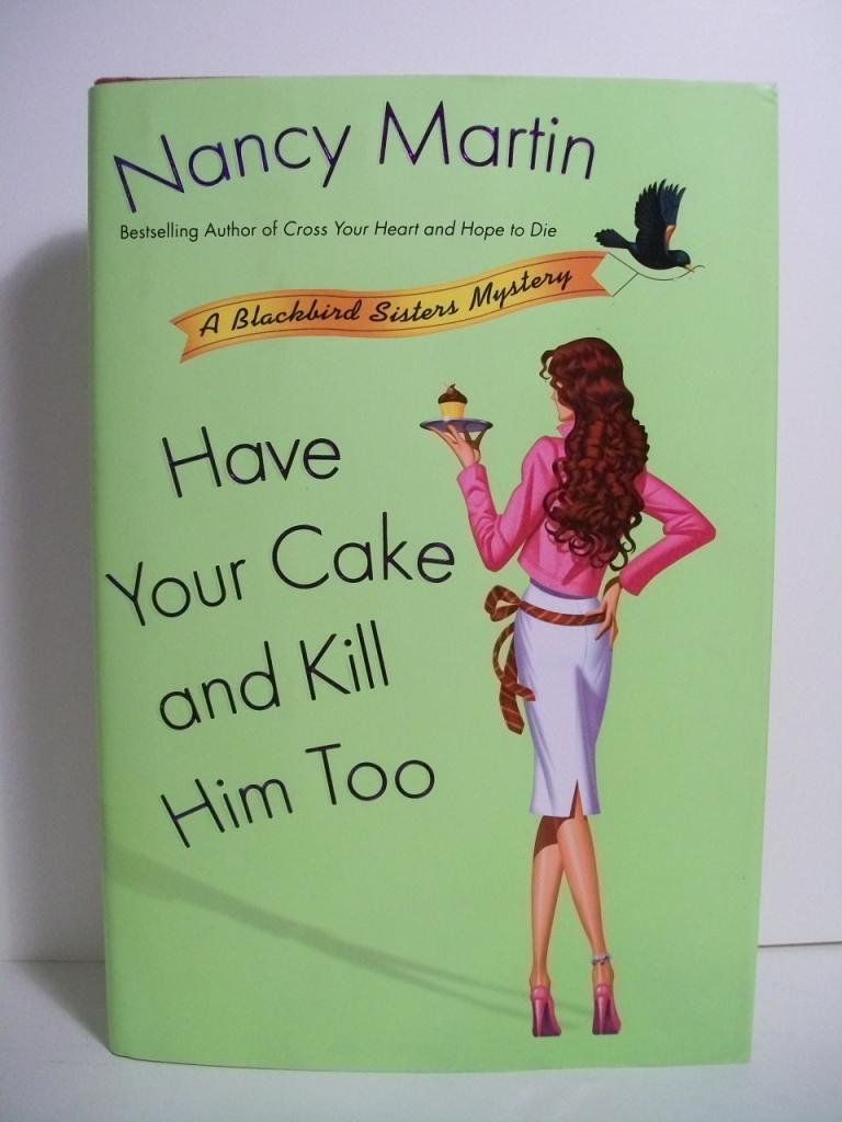 Have Your Cake and Kill Him Too (Blackbird Sisters Mysteries, No. 5) - 1537