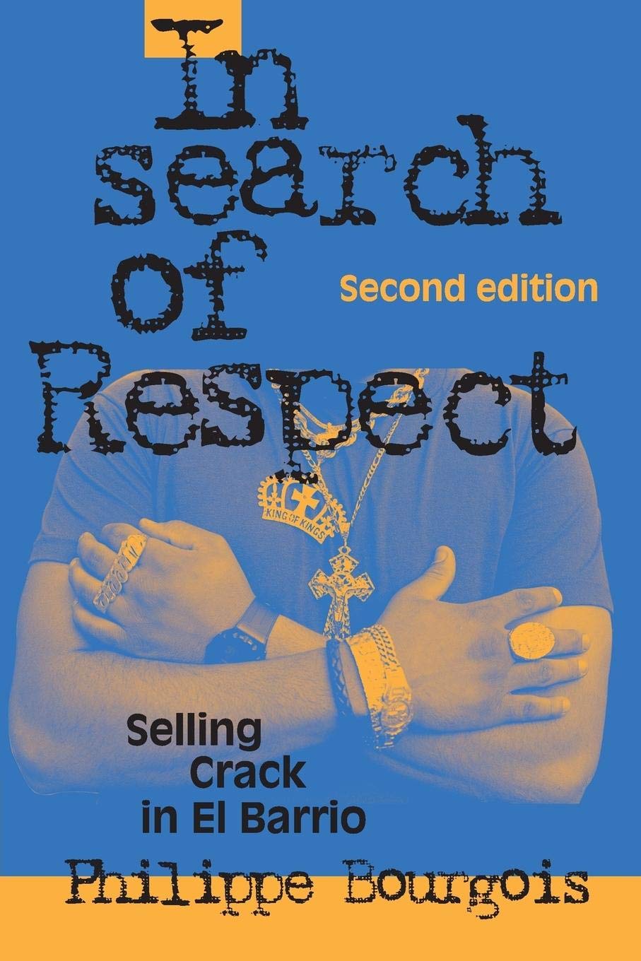 In Search of Respect: Selling Crack in El Barrio (Structural Analysis in the Social Sciences, Series Number 10) - 6587