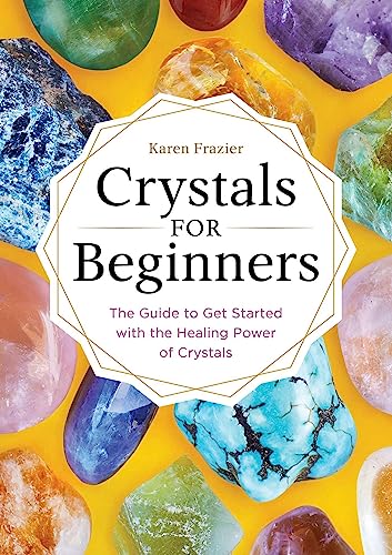 Crystals for Beginners: The Guide to Get Started with the Healing Power of Crystals - 8342