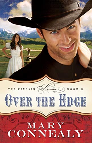 Over the Edge: (An Inspirational Historical Western Cowboy Romance set in Colorado) (The Kincaid Brides)