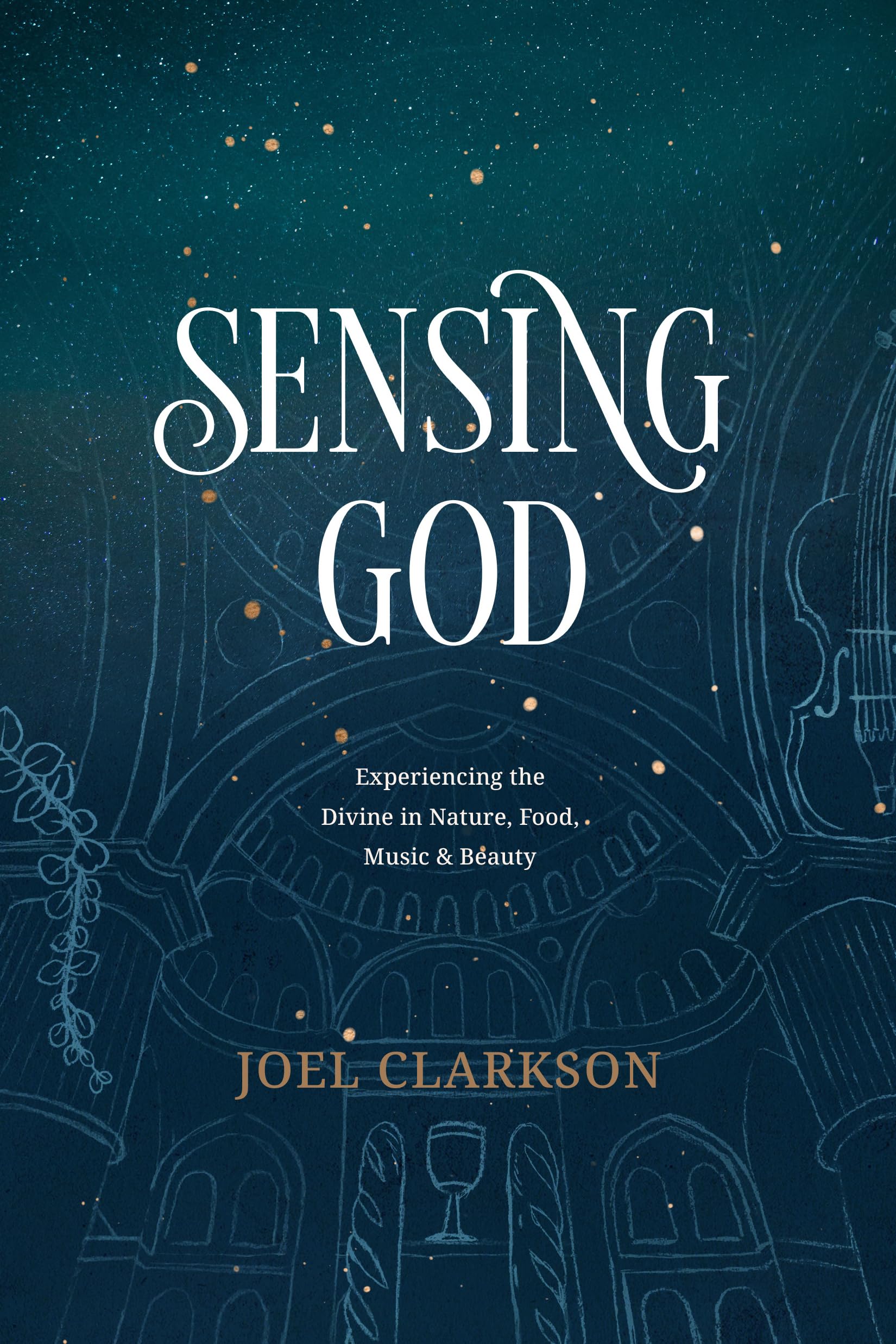 Sensing God: Experiencing the Divine in Nature, Food, Music, and Beauty - 6709