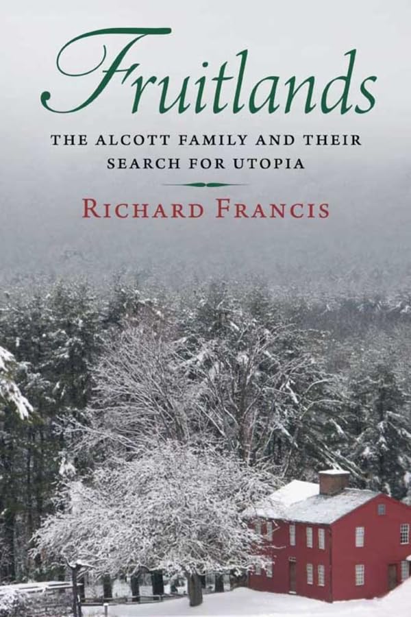 Fruitlands: The Alcott Family and Their Search for Utopia - 600