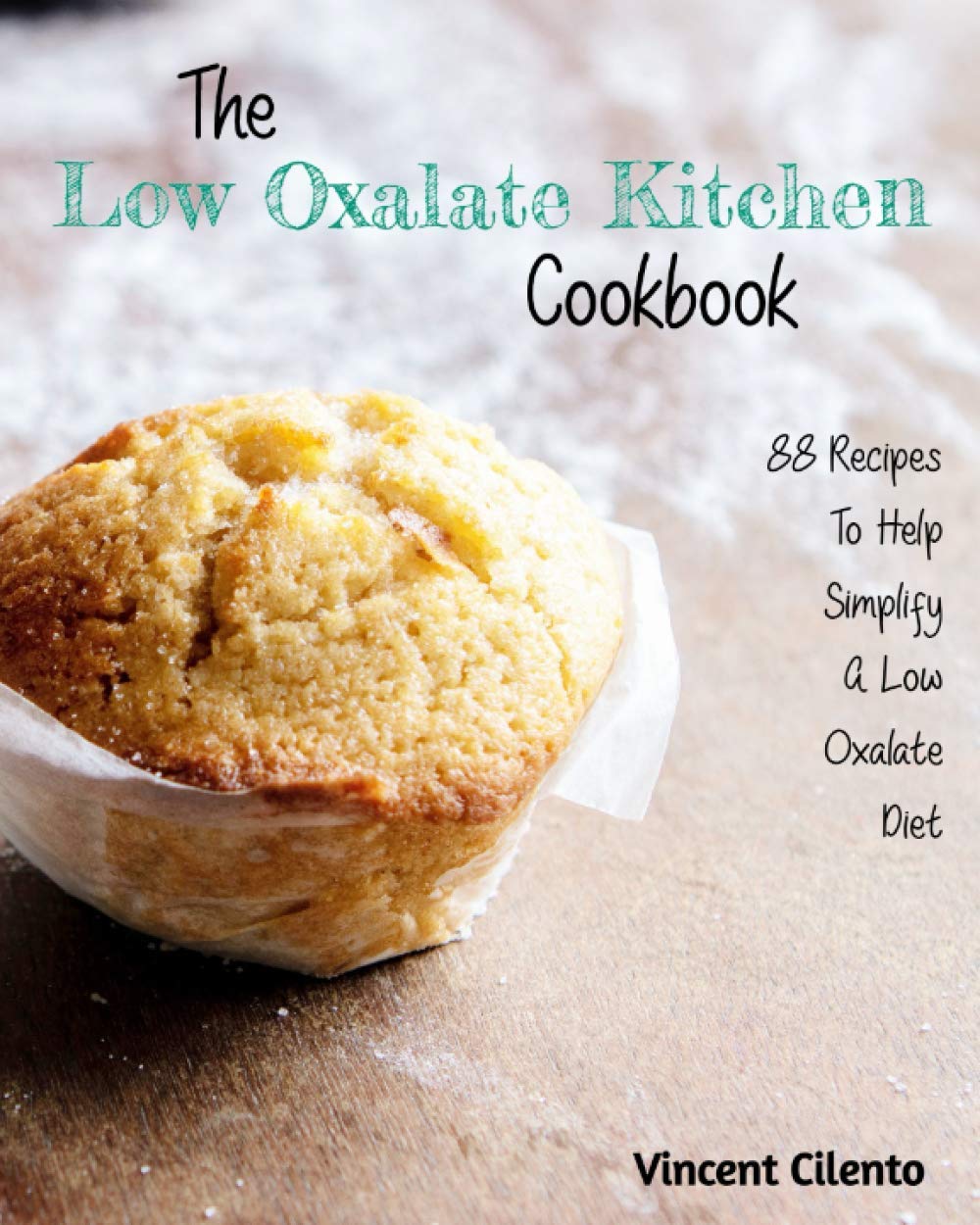 The Low Oxalate Kitchen Cookbook: 88 Recipes To Help Simplify A Low Oxalate Diet - 4024