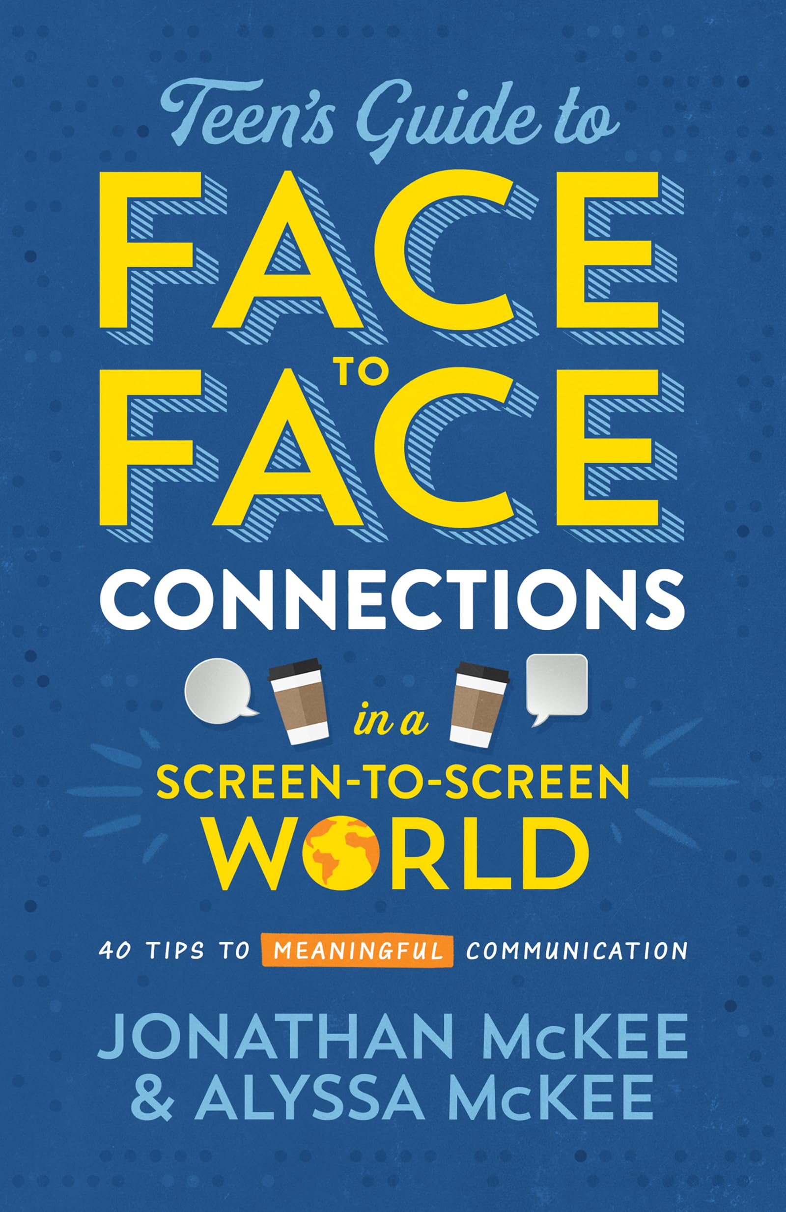 The Teen's Guide to Face-to-Face Connections in a Screen-to-Screen World: 40 Tips to Meaningful Communication - 3247