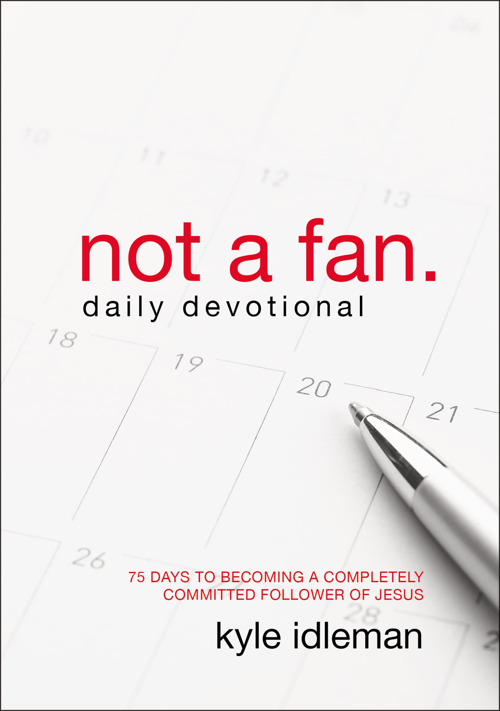 Not a Fan Daily Devotional: 75 Days to Becoming a Completely Committed Follower of Jesus - 1387