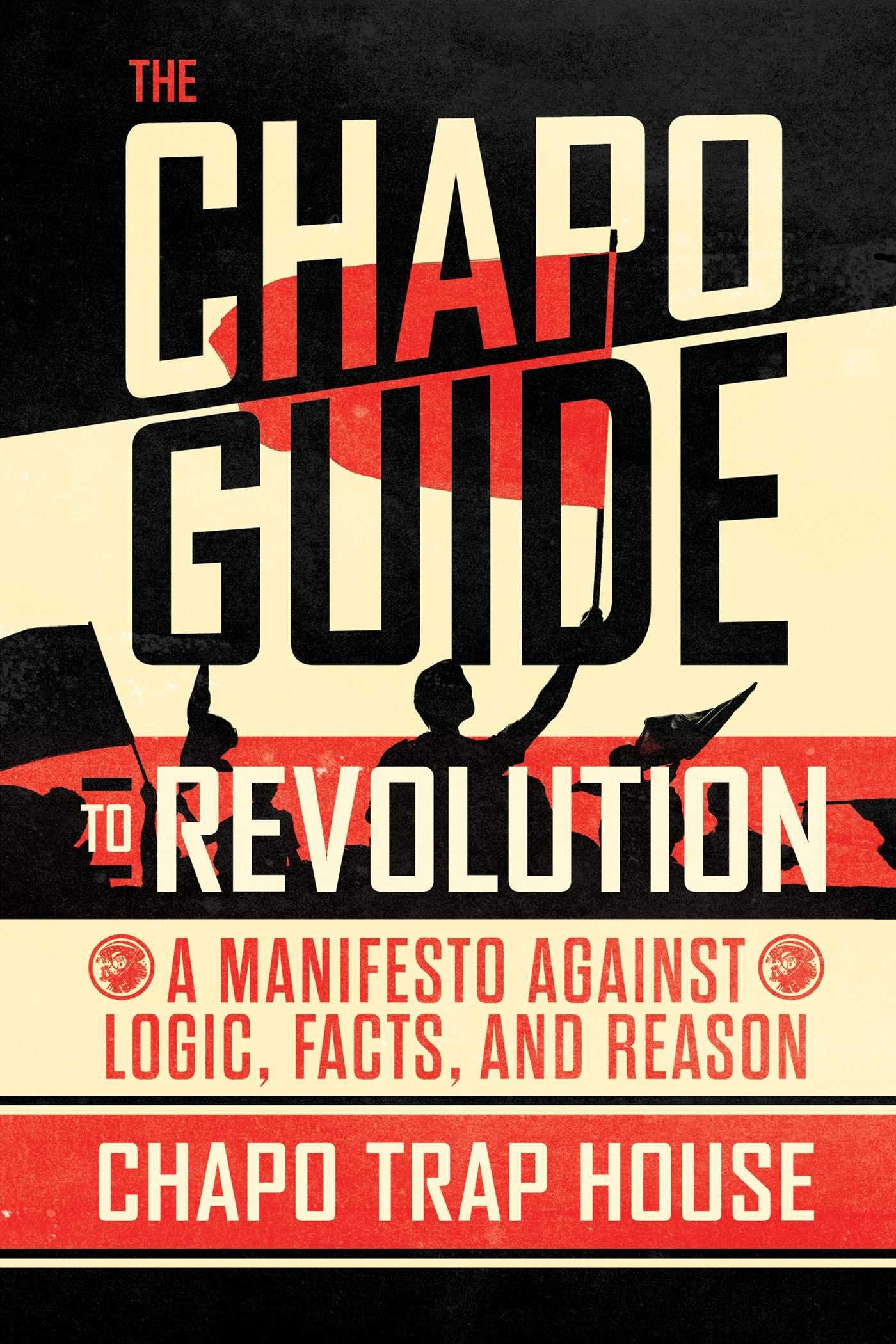 The Chapo Guide to Revolution: A Manifesto Against Logic, Facts, and Reason - 196