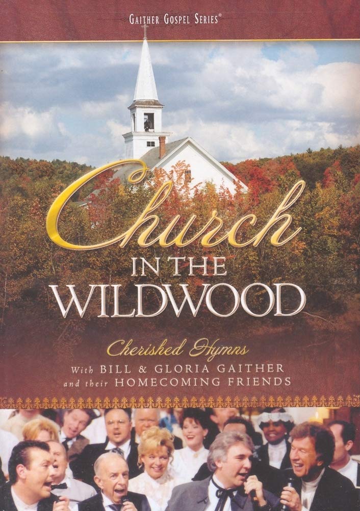 Bill and Gloria Gaither and Their Homecoming Friends: Church In the Wildwood - 2351