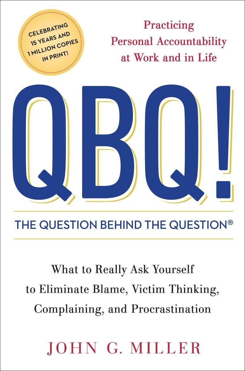 QBQ! The Question Behind the Question: Practicing Personal Accountability at Work and in Life - 8454